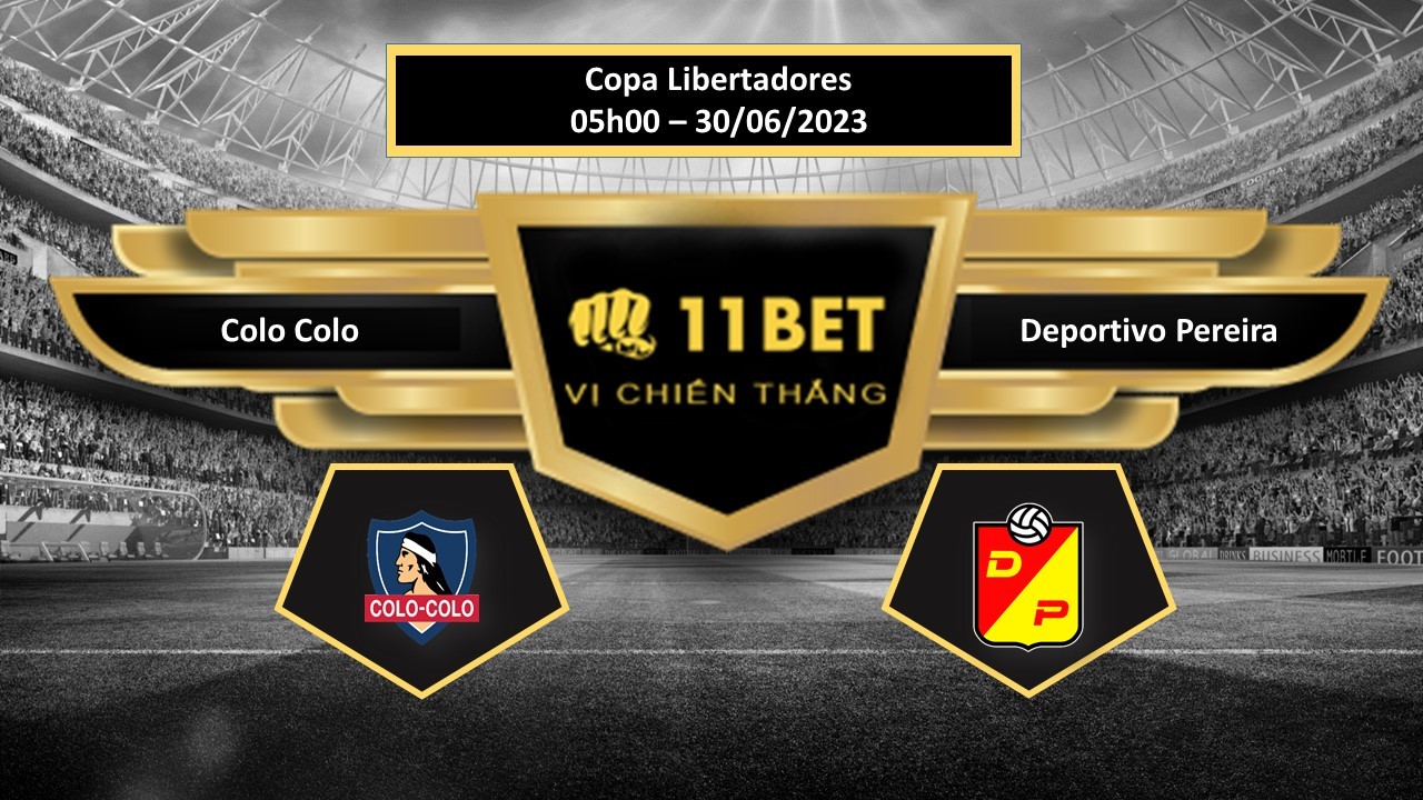 11BET Tip bóng đá     Colo Colo vs Deportivo Pereira, hôm nay 30/06/2023