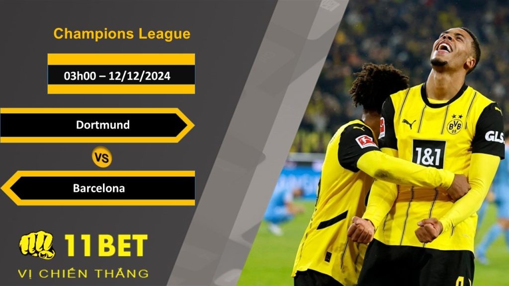 11BET Soi kèo Dortmund vs Barcelona, 03h00, 12/12/2024