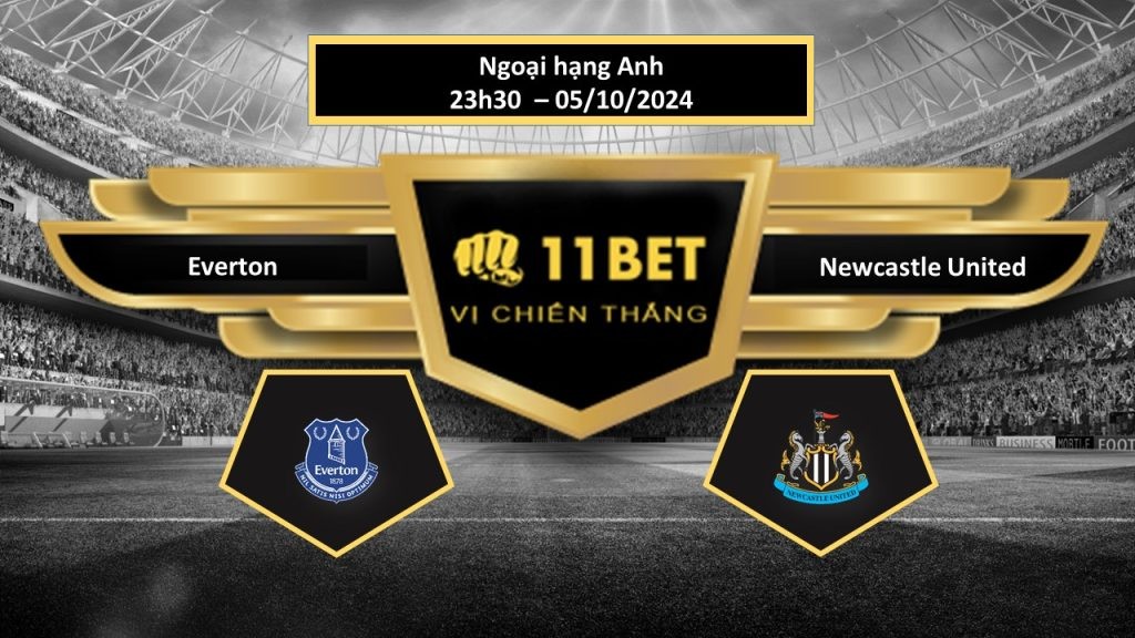 11BET Tip bóng đá  Everton vs Newcastle United, hôm nay 05/10/2024