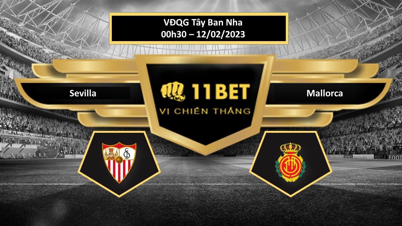 11BET Tip bóng đá  Sevilla vs Mallorca, hôm nay 12/02/2023