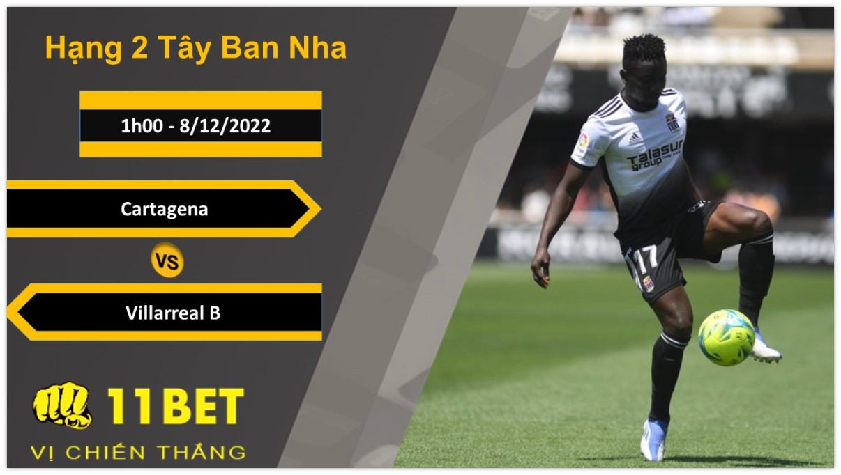11BET Soi kèo Cartagena vs Villarreal B, 1h00, 8/12/2022