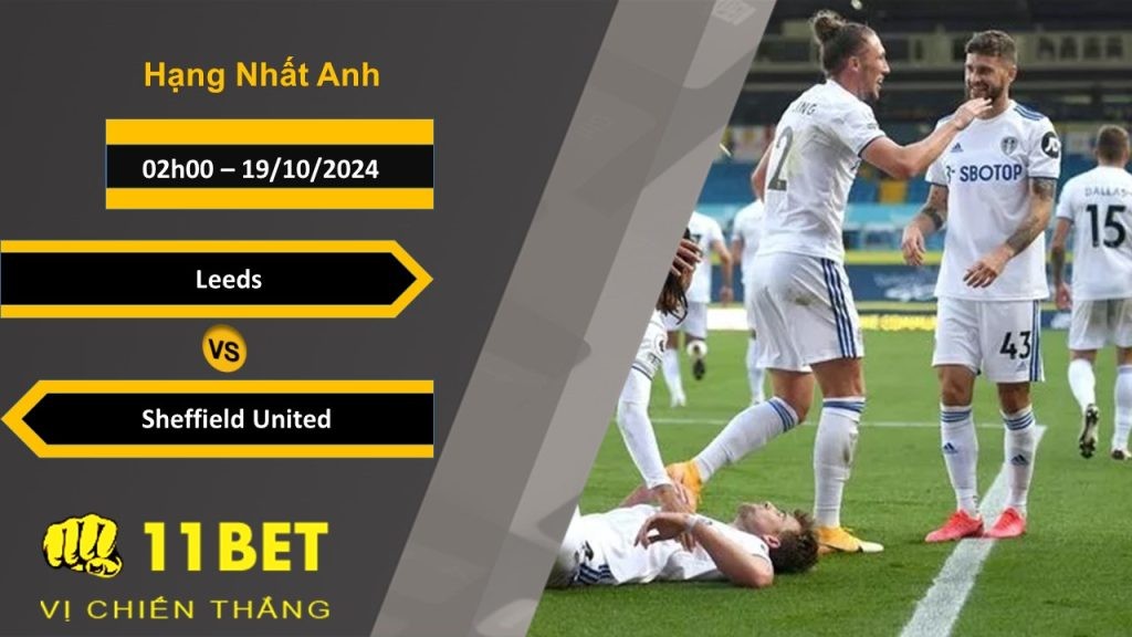 11BET Soi kèo  Leeds vs Sheffield United, 02h00, 19/10/2024