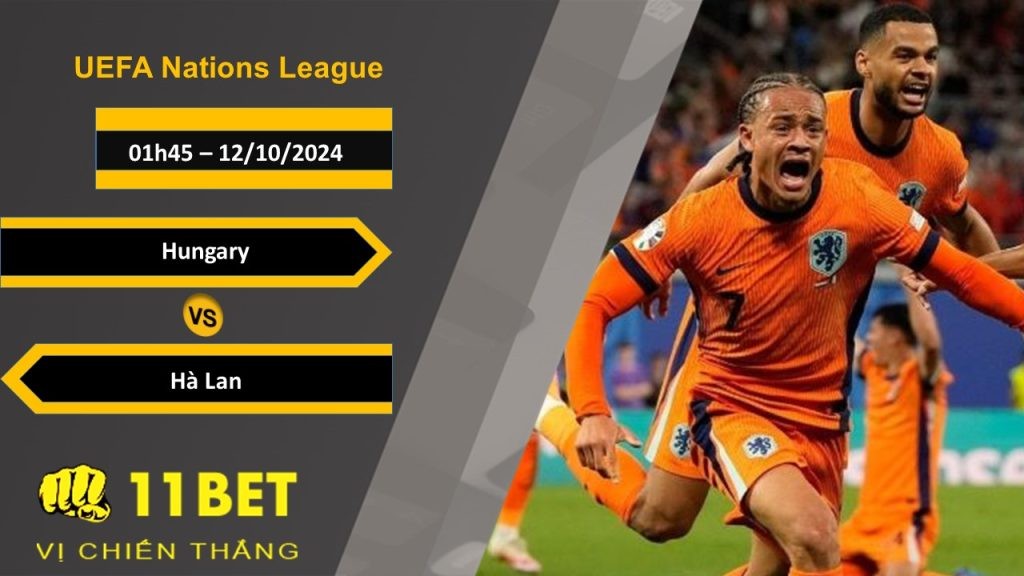 11BET Soi kèo  Hungary vs Hà Lan, 01h45, 12/10/2024