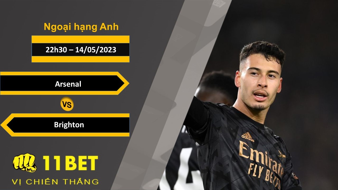 11BET Soi kèo Arsenal vs Brighton , 22h30, 14/05/2023