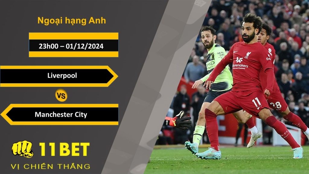 11BET Soi kèo Liverpool vs Manchester City, 23h00, 01/12/2024