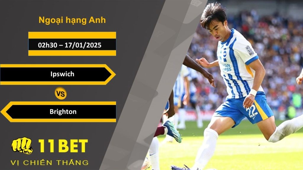 11BET Soi kèo Ipswich vs Brighton, 02h30, 17/01/2025