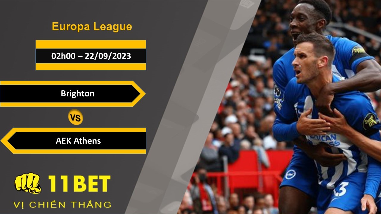 11BET Soi kèo  Brighton vs AEK Athens, 02h00, 22/09/2023