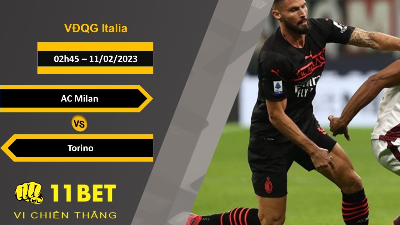 11BET Soi kèo AC Milan vs Torino, 02h45, 11/02/2023