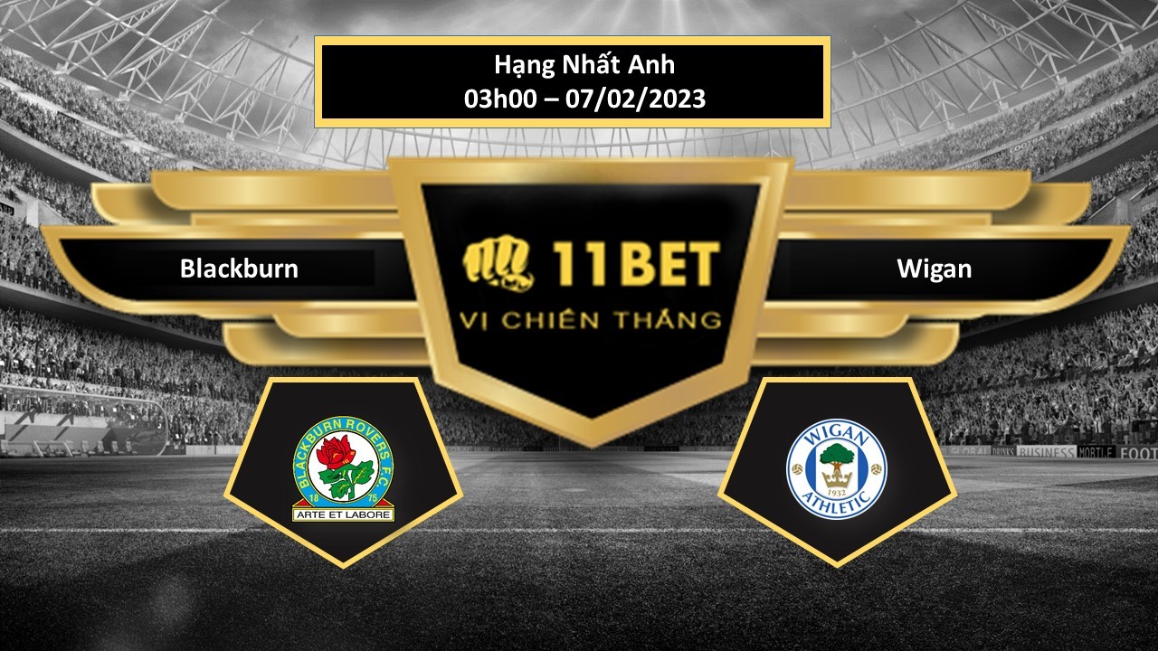 11BET Tip bóng đá  Blackburn vs Wigan, hôm nay 07/02/2023