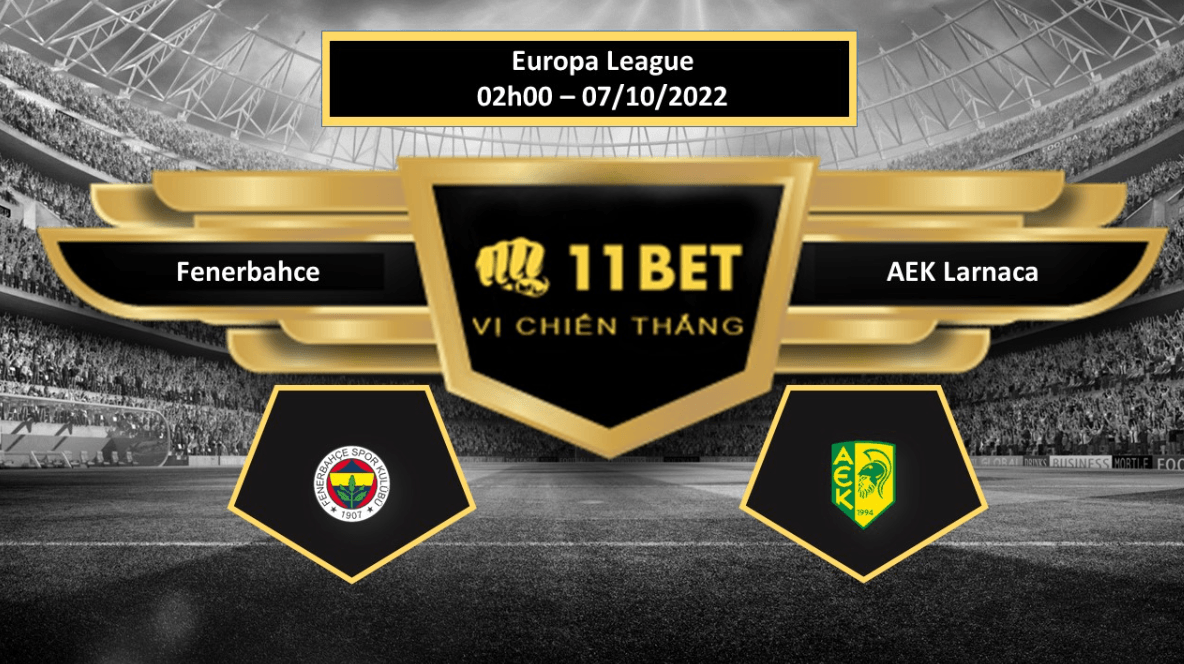 11BET Tip bóng đá    Fenerbahce vs AEK Larnaca, hôm nay 07/10/2022