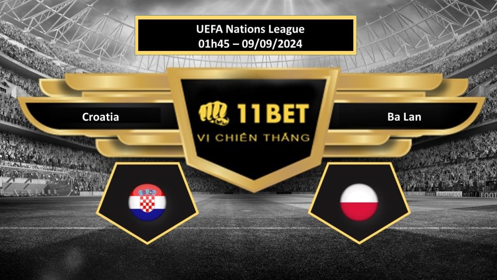 11BET Tip bóng đá Croatia vs Ba Lan, hôm nay 09/09/2024