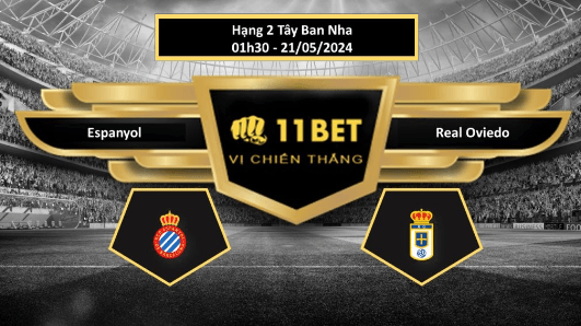 11BET Tip bóng đá Espanyol vs Real Oviedo, hôm nay 21/05/2024