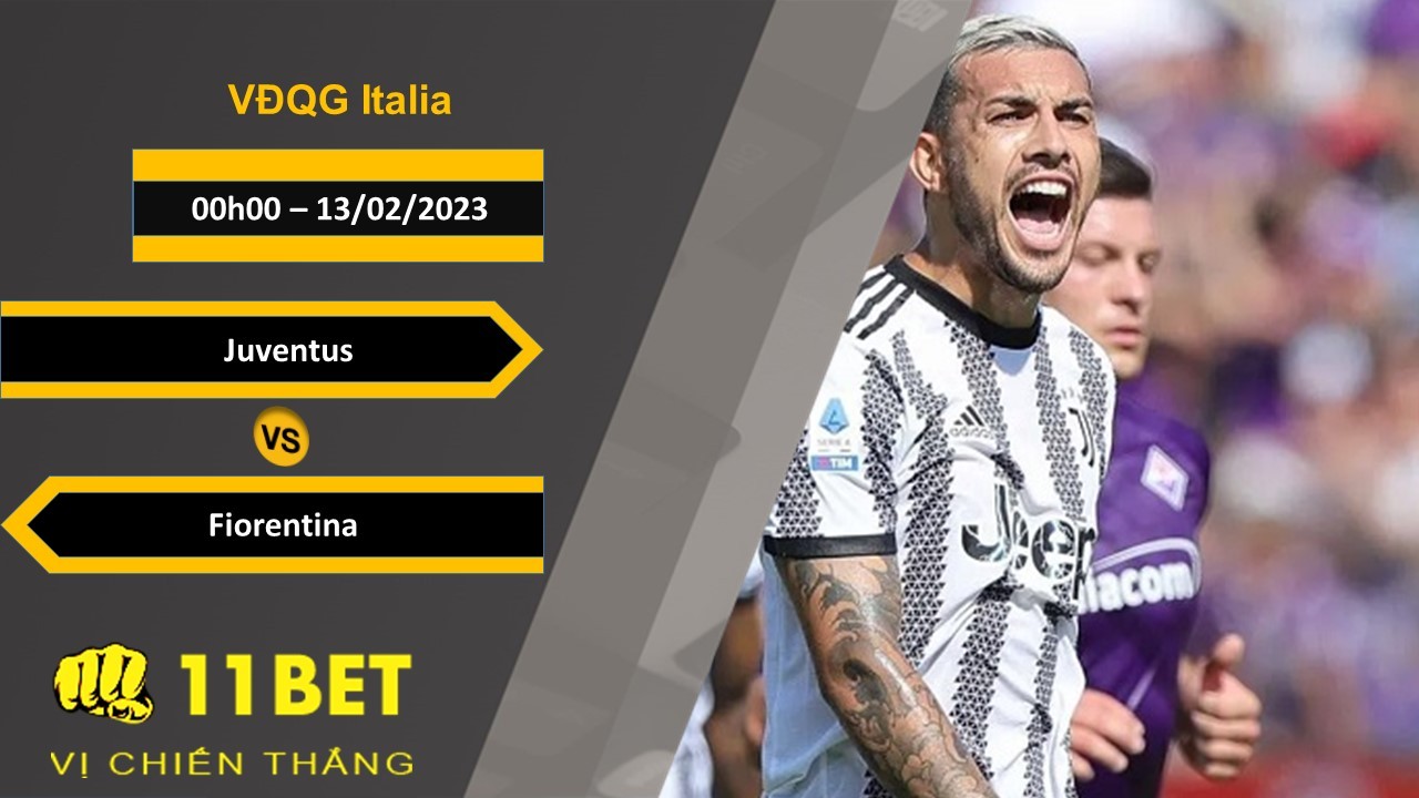 11BET Soi kèo Juventus vs Fiorentina, 00h00, 13/02/2023