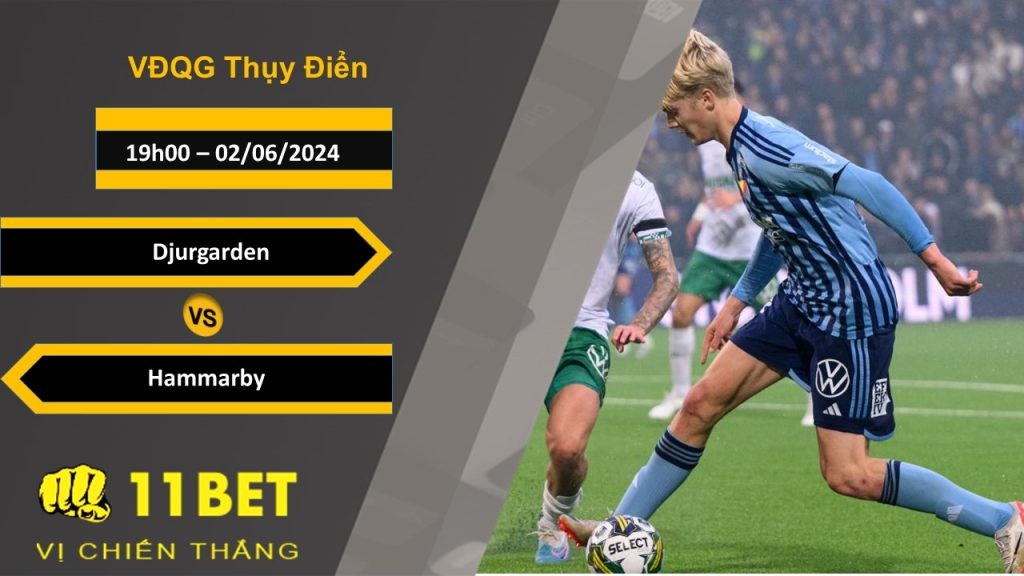 11BET Soi kèo  Djurgarden vs Hammarby, 19h00, 02/06/2024