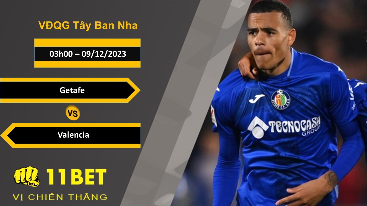 11BET Soi kèo Getafe vs Valencia, 03h00, 09/12/2023