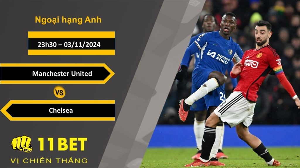 11BET Soi kèo  Manchester United vs Chelsea, 23h30, 03/11/2024