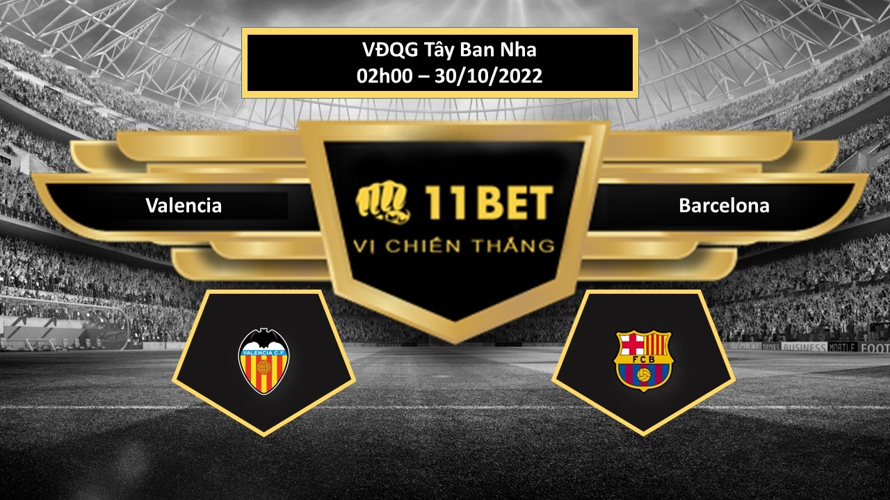 11BET Tip bóng đá  Valencia vs Barcelona, hôm nay 30/10/2022