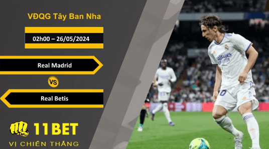 11BET Soi kèo  Real Madrid vs Real Betis, 02h00, 26/05/2024