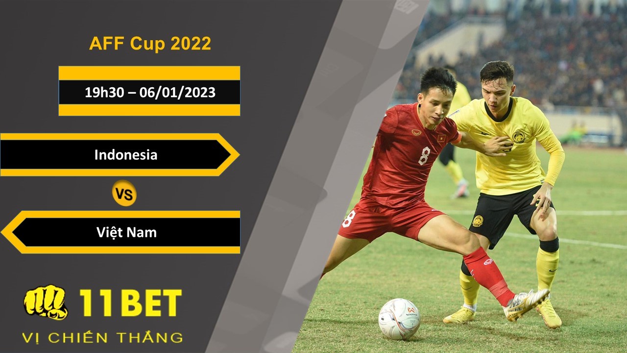 11BET Soi kèo Indonesia vs Việt Nam, 19h30, 06/01/2023