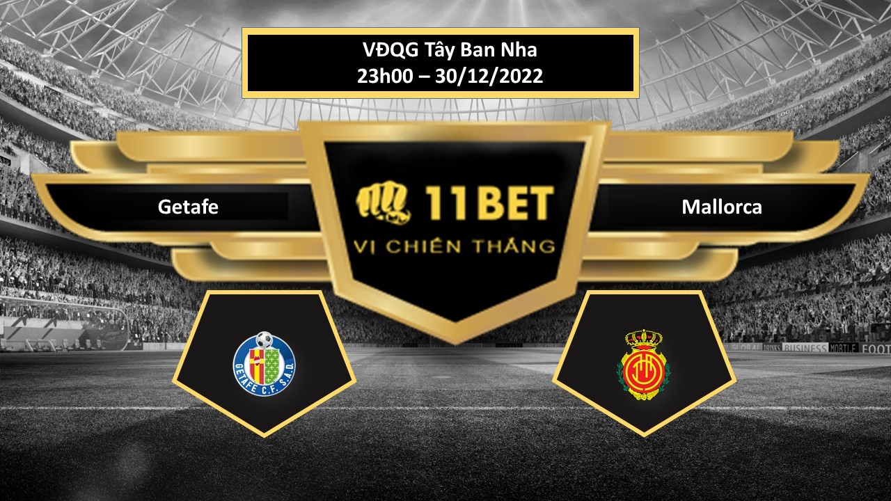 11BET Tip bóng đá  Getafe vs Mallorca, hôm nay 30/12/2022