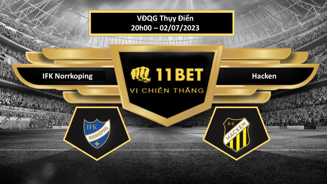 11BET Tip bóng đá    IFK Norrkoping vs Hacken, hôm nay 02/07/2023