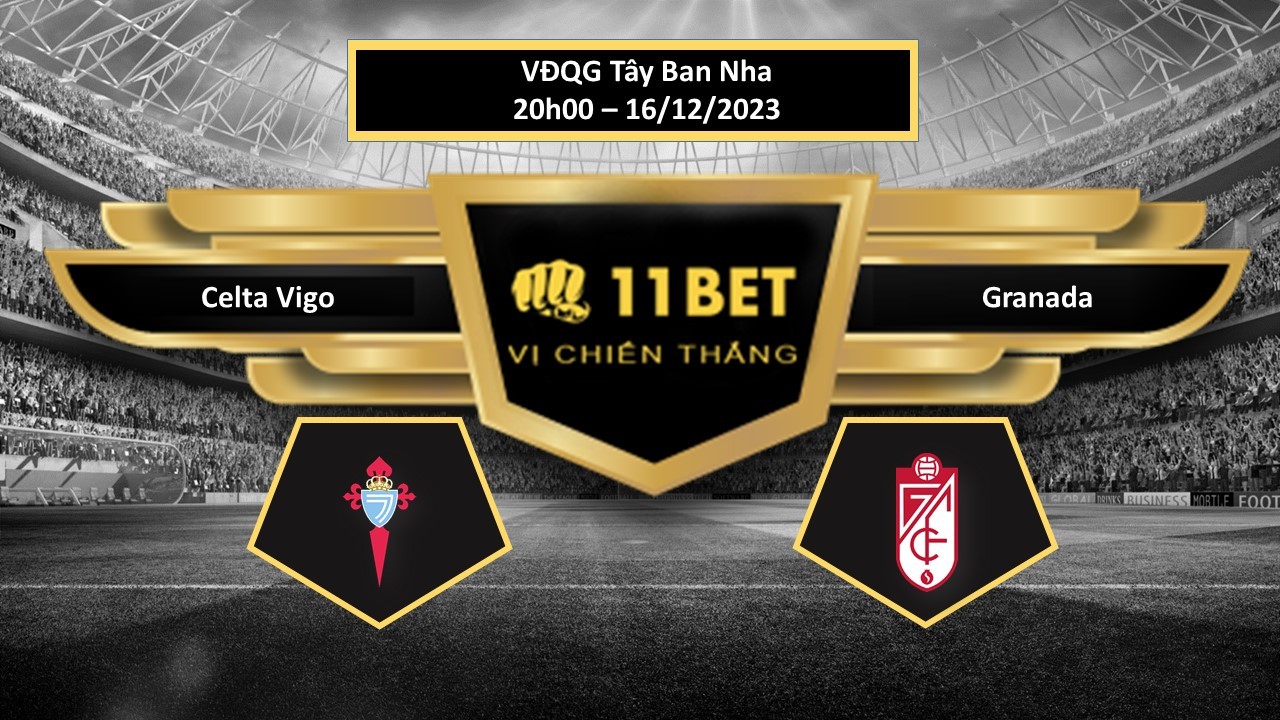 11BET Tip bóng đá   Celta Vigo vs Granada, hôm nay 16/12/2023