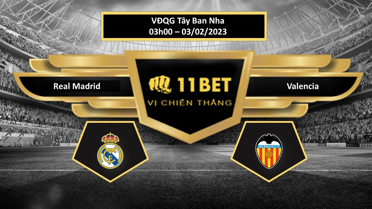 11BET Tip bóng đá  Real Madrid vs Valencia, hôm nay 03/02/2023
