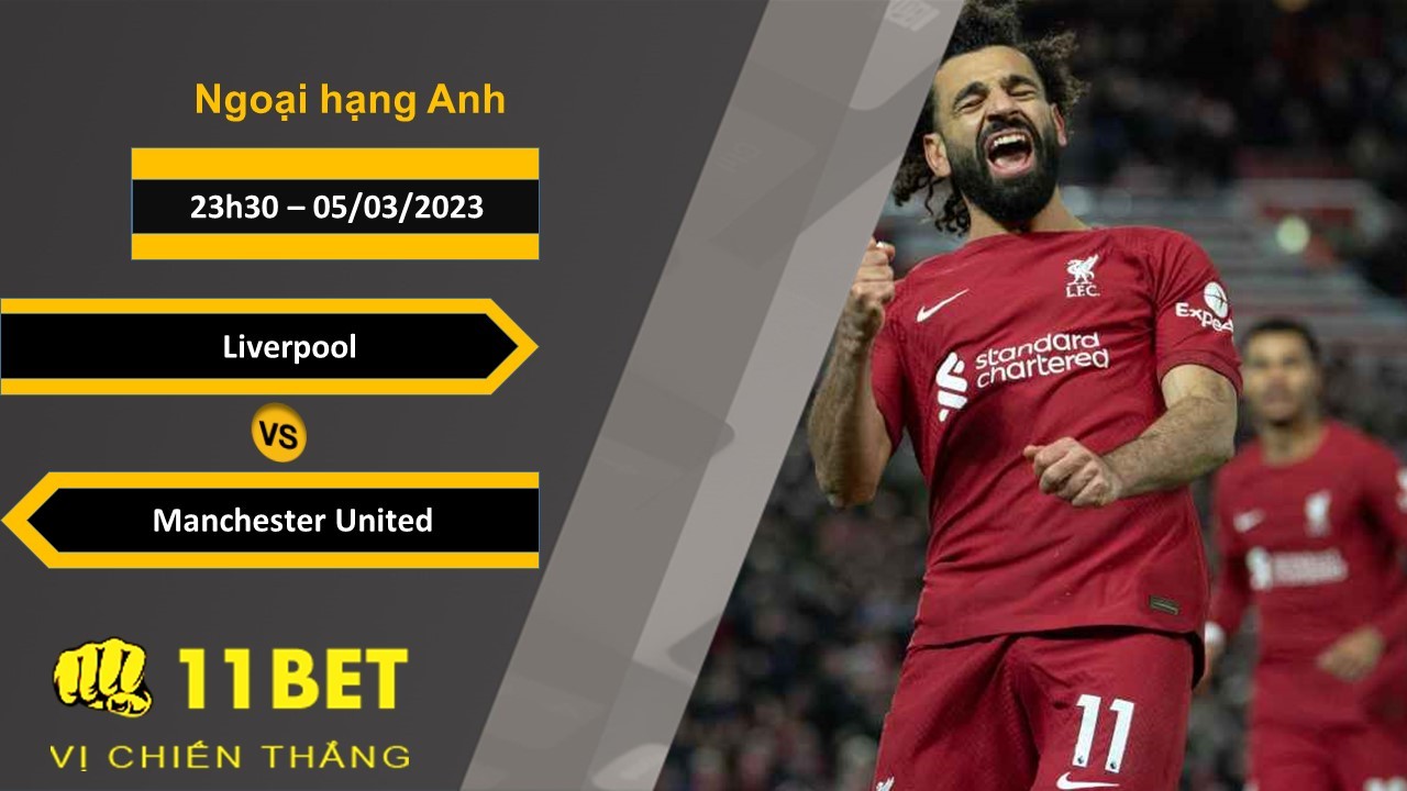 11BET Soi kèo  Liverpool vs Manchester United , 23h30, 05/03/2023