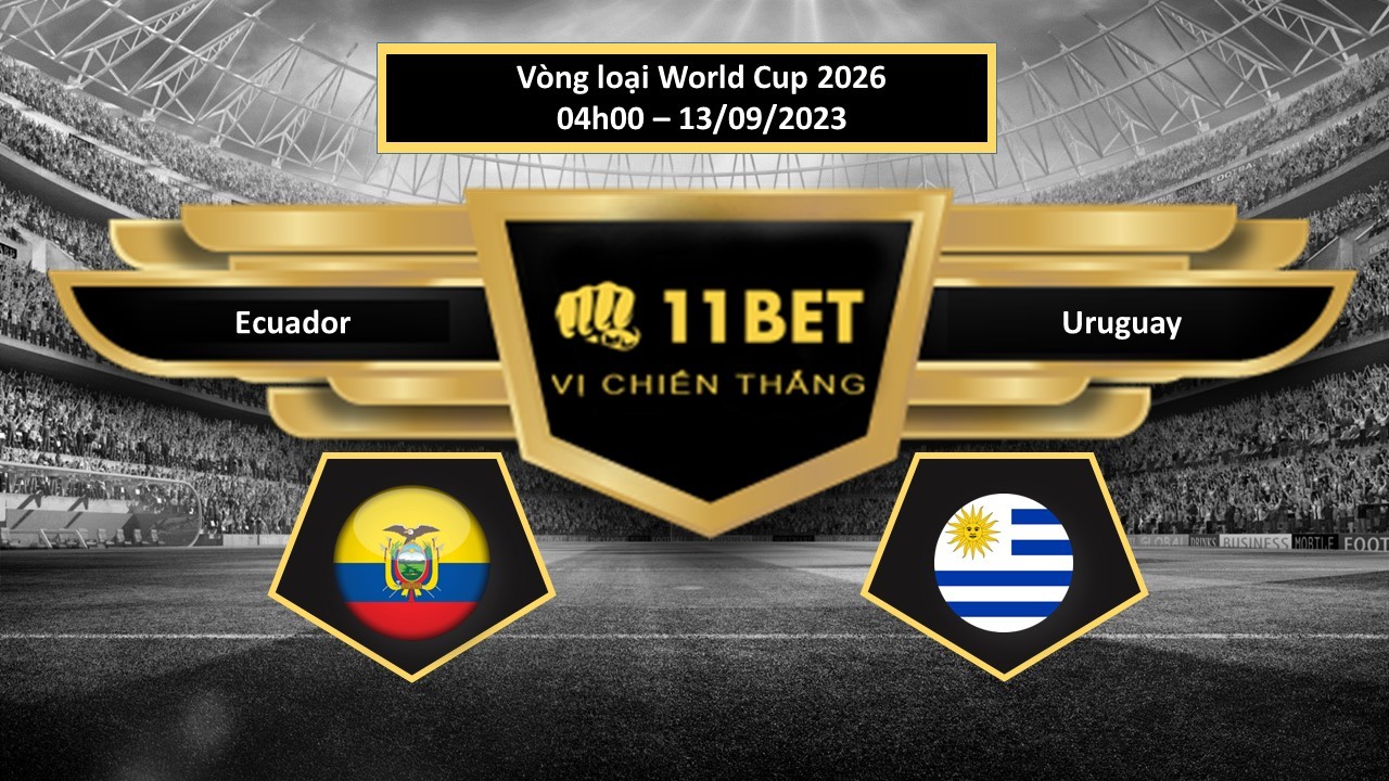 11BET Tip bóng đá  Ecuador vs Uruguay , hôm nay 13/09/2023