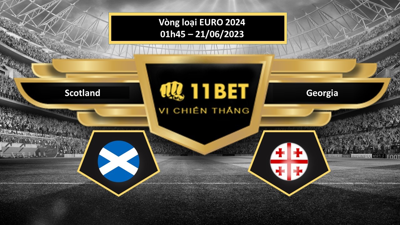 11BET Tip bóng đá    Scotland vs Georgia, hôm nay 21/06/2023