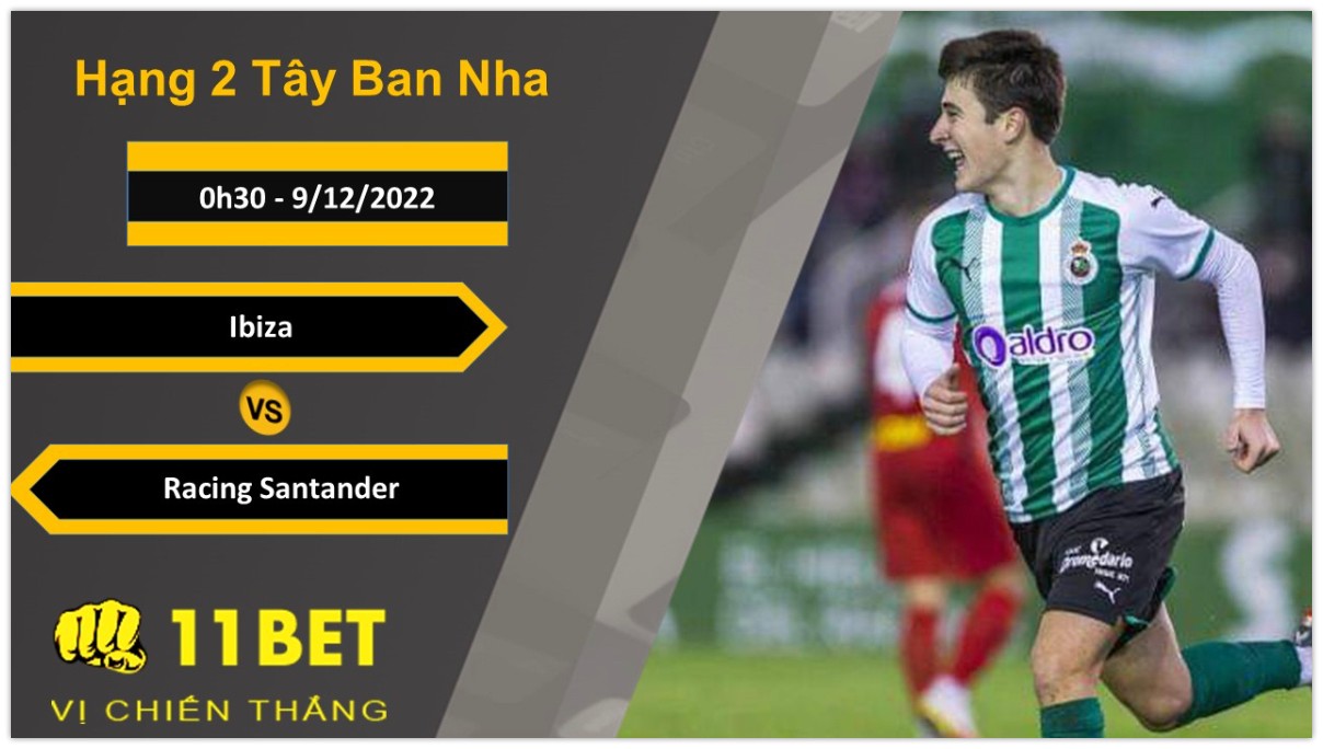 11BET Soi kèo Ibiza vs Racing Santander, 0h30, 9/12/2022