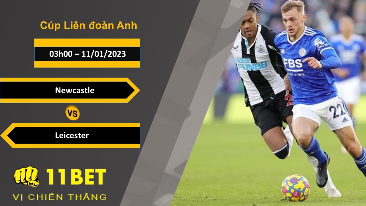11BET Soi kèo Newcastle vs Leicester, 03h00, 11/01/2023