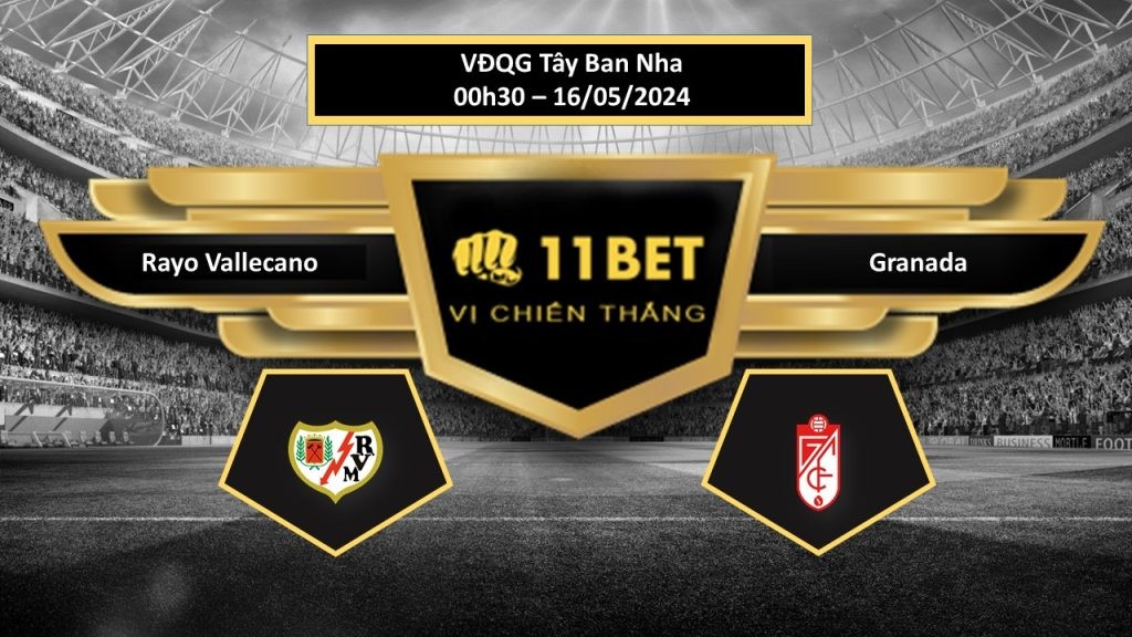 11BET Tip bóng đá Rayo Vallecano vs Granada, hôm nay 16/05/2024