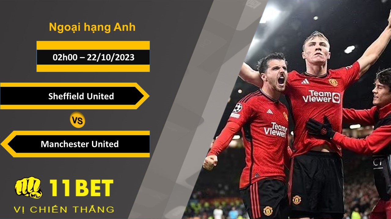 11BET Soi kèo  Sheffield United vs Manchester United, 02h00, 22/10/2023