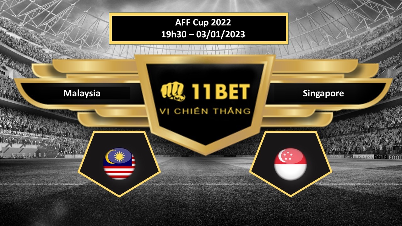 11BET Tip bóng đá Malaysia vs Singapore , hôm nay 03/01/2023