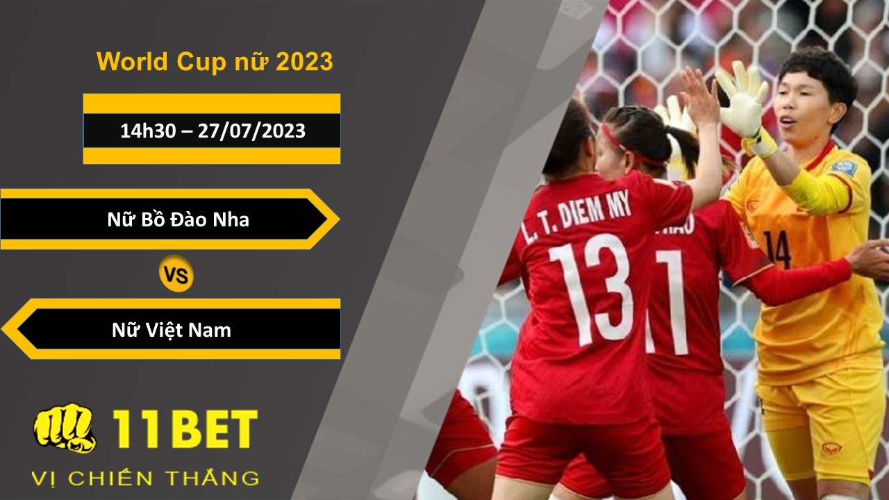 11BET Soi kèo Nữ Bồ Đào Nha vs Nữ Việt Nam, 14h30, 27/07/2023
