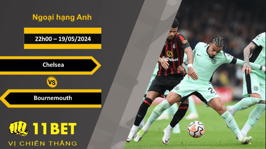 11BET Soi kèo Chelsea vs Bournemouth, 22h00, 19/05/2024