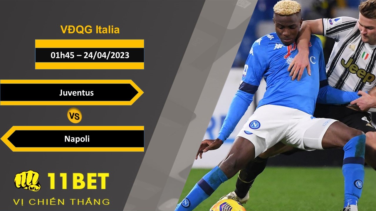 11BET Soi kèo Juventus vs Napoli, 01h45, 24/04/2023
