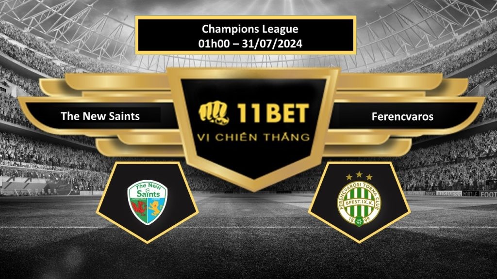 11BET Tip bóng đá   The New Saints vs Ferencvaros, hôm nay 31/07/2024