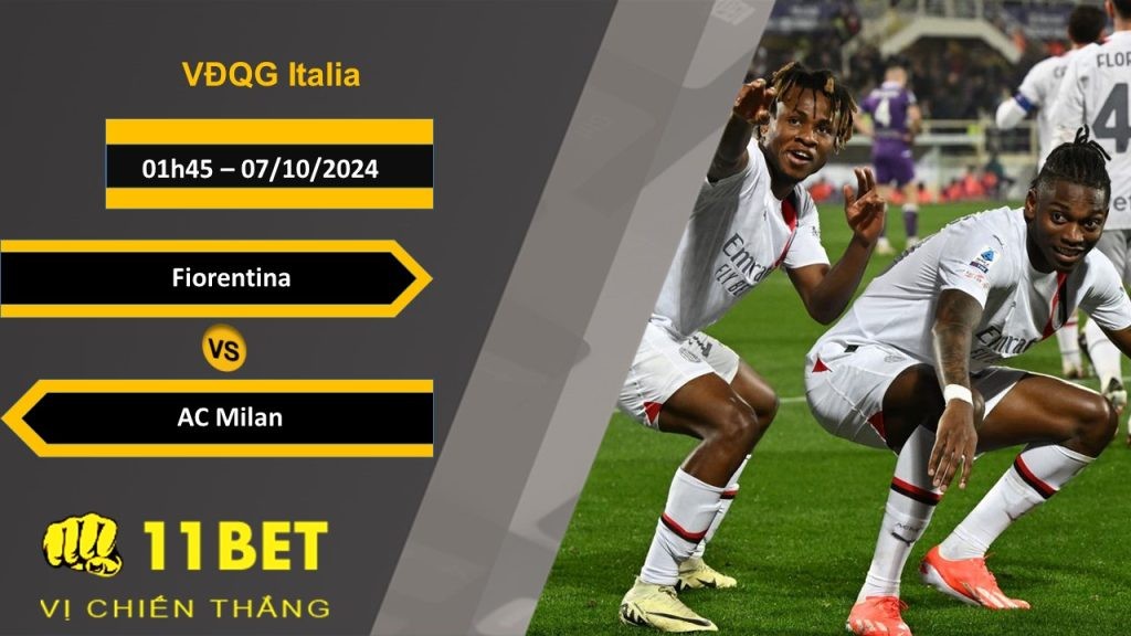 11BET Soi kèo  Fiorentina vs AC Milan, 01h45, 07/10/2024