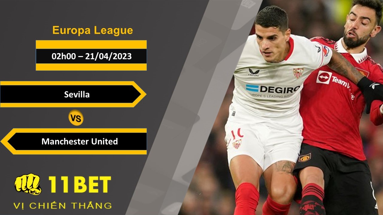 11BET Soi kèo Sevilla vs Manchester United, 02h00, 21/04/2023