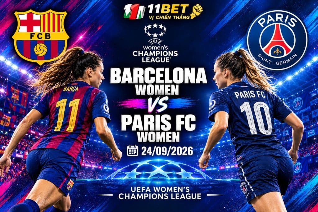 11BET Nhận định bóng đá trận đối đầu giữa Barcelona Nữ vs Paris Nữ tại Champions League Nữ vào lúc 02h00 ngày 24/09
