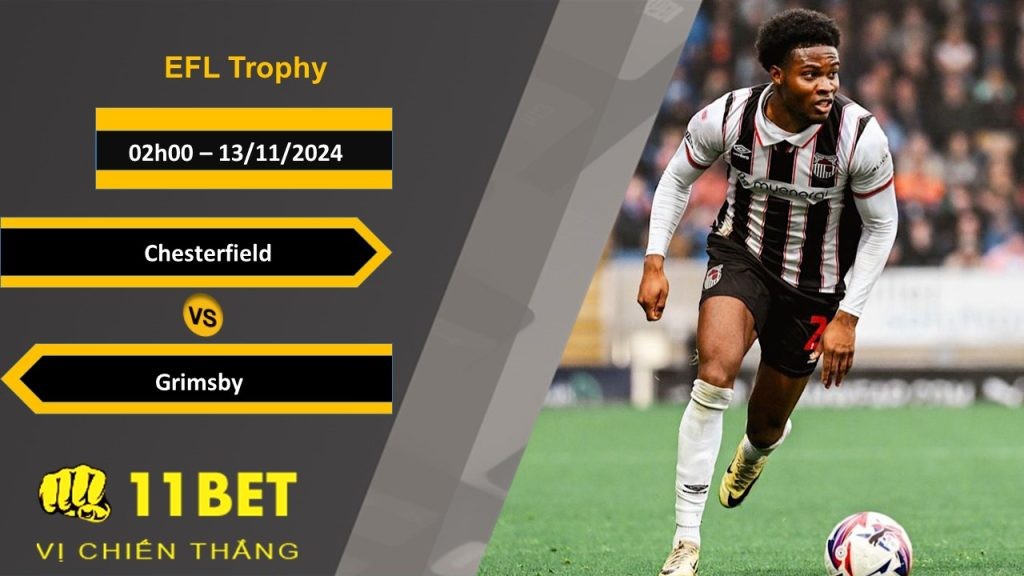11BET Soi kèo Chesterfield vs Grimsby, 02h00, 13/11/2024