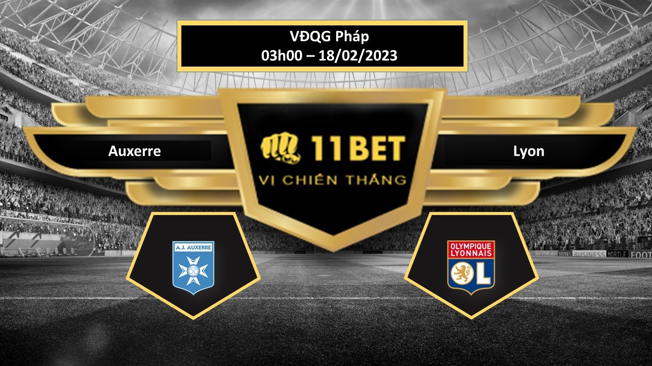 11BET Tip bóng đá  Auxerre vs Lyon, hôm nay 18/02/2023