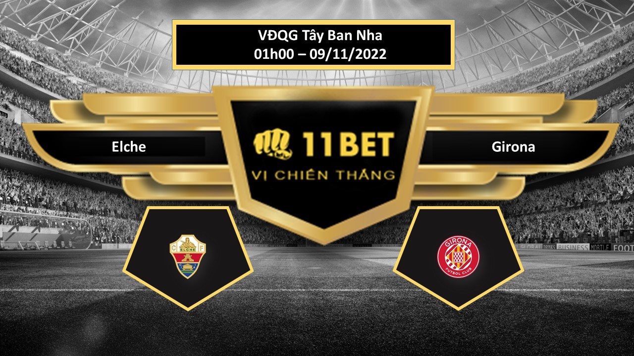 11BET Tip bóng đá Elche vs Girona, hôm nay 09/11/2022