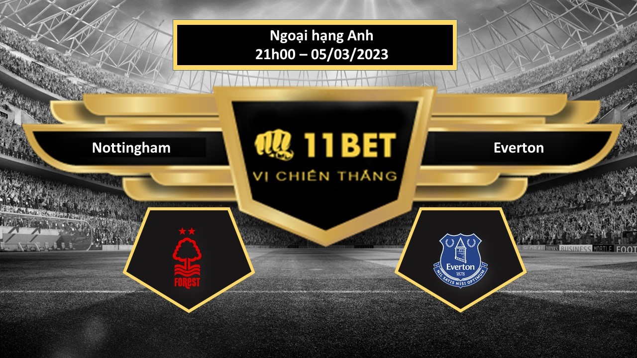 11BET Tip bóng đá  Nottingham vs Everton , hôm nay 05/03/2023