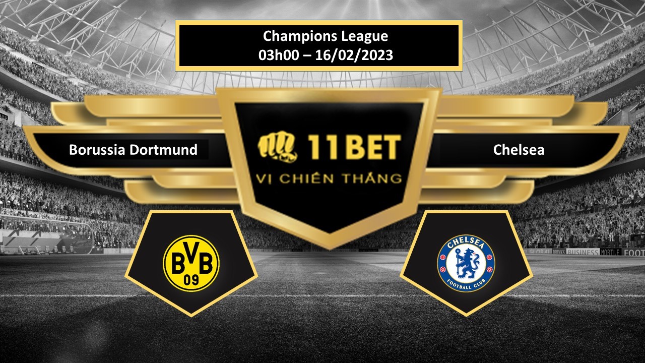 11BET Tip bóng đá  Borussia Dortmund vs Chelsea, hôm nay 16/02/2023