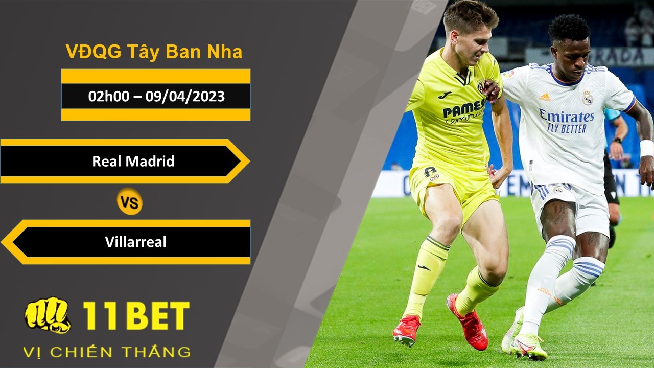 11BET Soi kèo Real Madrid vs Villarreal, 02h00, 09/04/2023