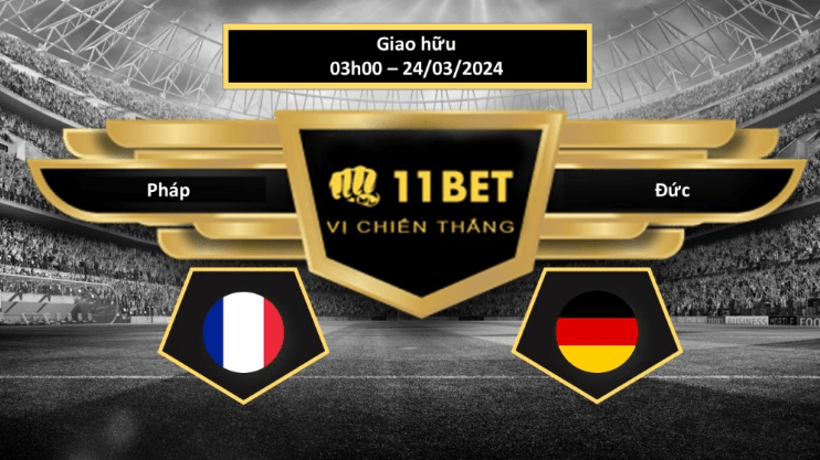 11BET Tip bóng đá Pháp vs Đức, hôm nay 24/03/2024