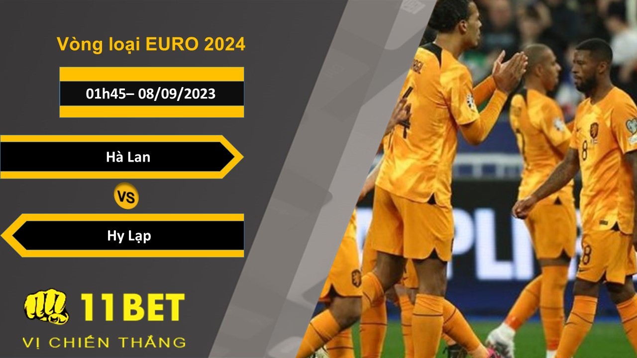11BET Soi kèo  Hà Lan vs Hy Lạp, 01h45, 08/09/2023